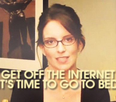 Tina Fey | Get off the Internet and go to bed